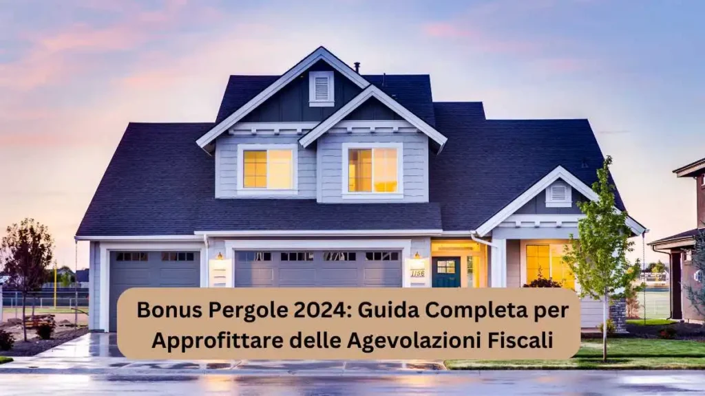 Bonus Pergole 2024: Guida Completa per Approfittare delle Agevolazioni Fiscali